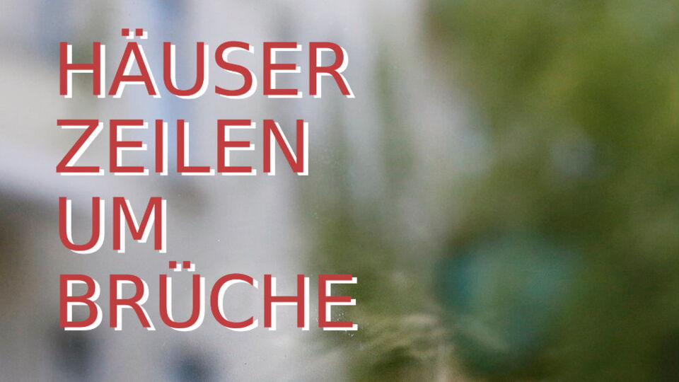 Häuser - Zeilen - Umbrüche